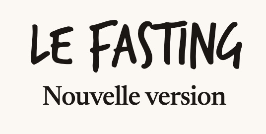 Le Fasting — Nouvelle version